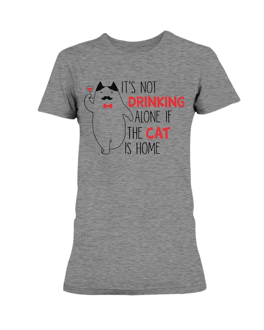 It's Not drinking alone of the cat is home 15oz. mug OR shirt available