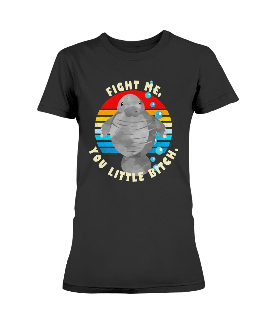 Funny manatee says Fight me you little b*tch mug 15oz. or women's shirt