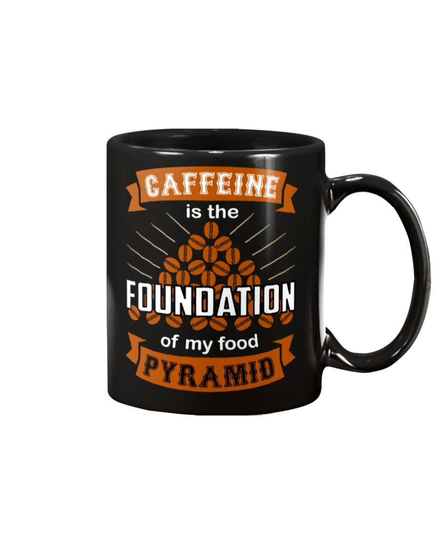 Caffeine is the Foundation of my Food Pyramid mugs and shirts and totes