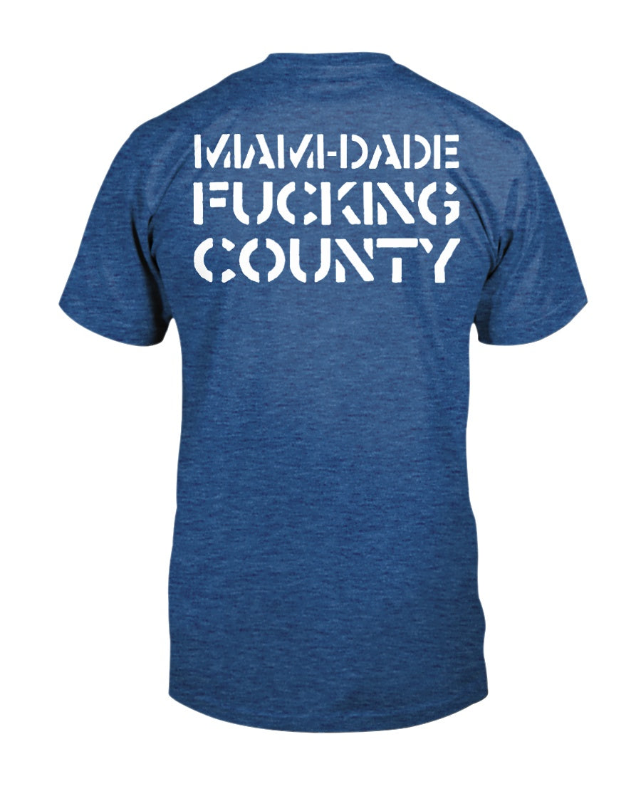 Miami-Dade F*cking County Florida Shirt mens and women fits
