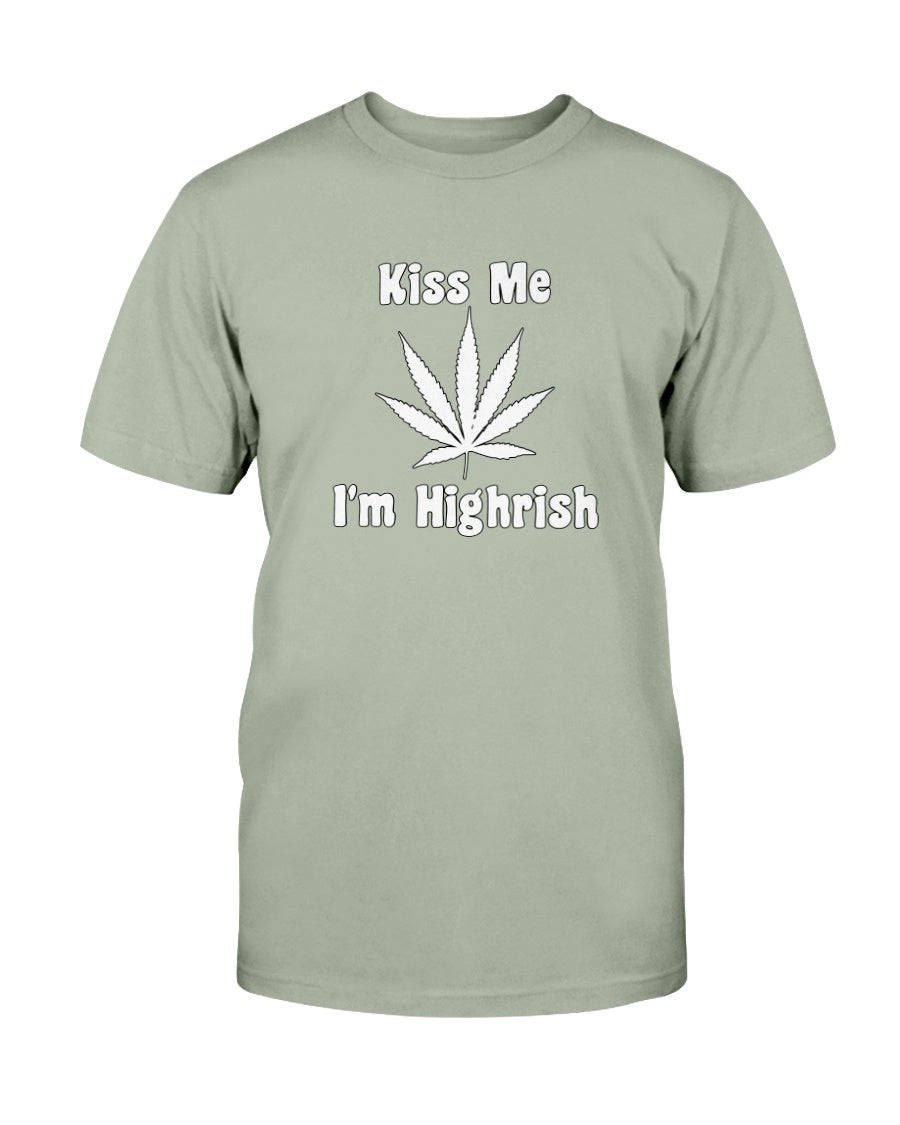 Kiss Me I'm Highrish shirt