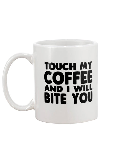 Touch my Coffee and I will Bite You coffee mug 15oz Mug