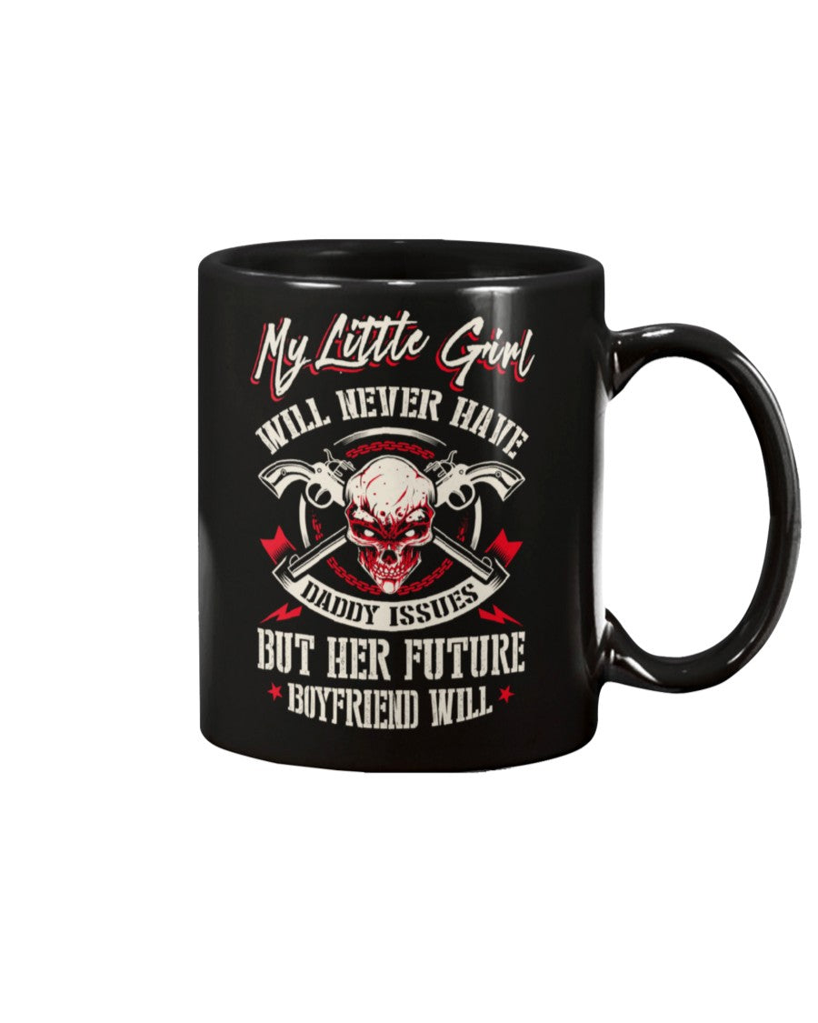 Skull shirt My little girl will never have daddy issues but her future boyfriend will skull coffee mug 15oz. or skull shirts