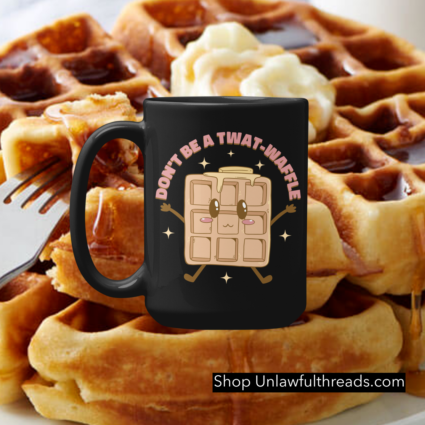 Don't Be A Twat Waffle shirts m/f cuts classic cotton and 15 ounce coffee mugs