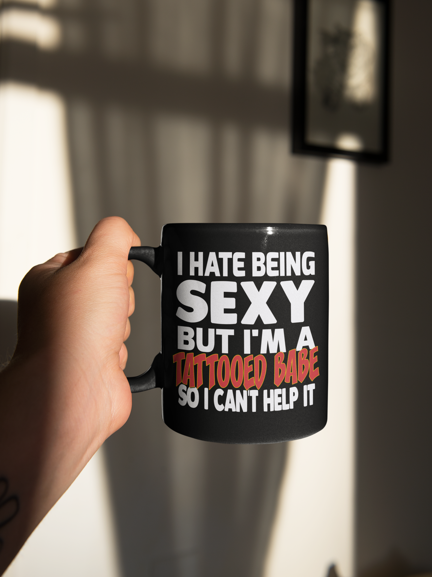 I hate being Sexy but I'm a tattooed babe so I can't help it. ~ shirts and mugs available
