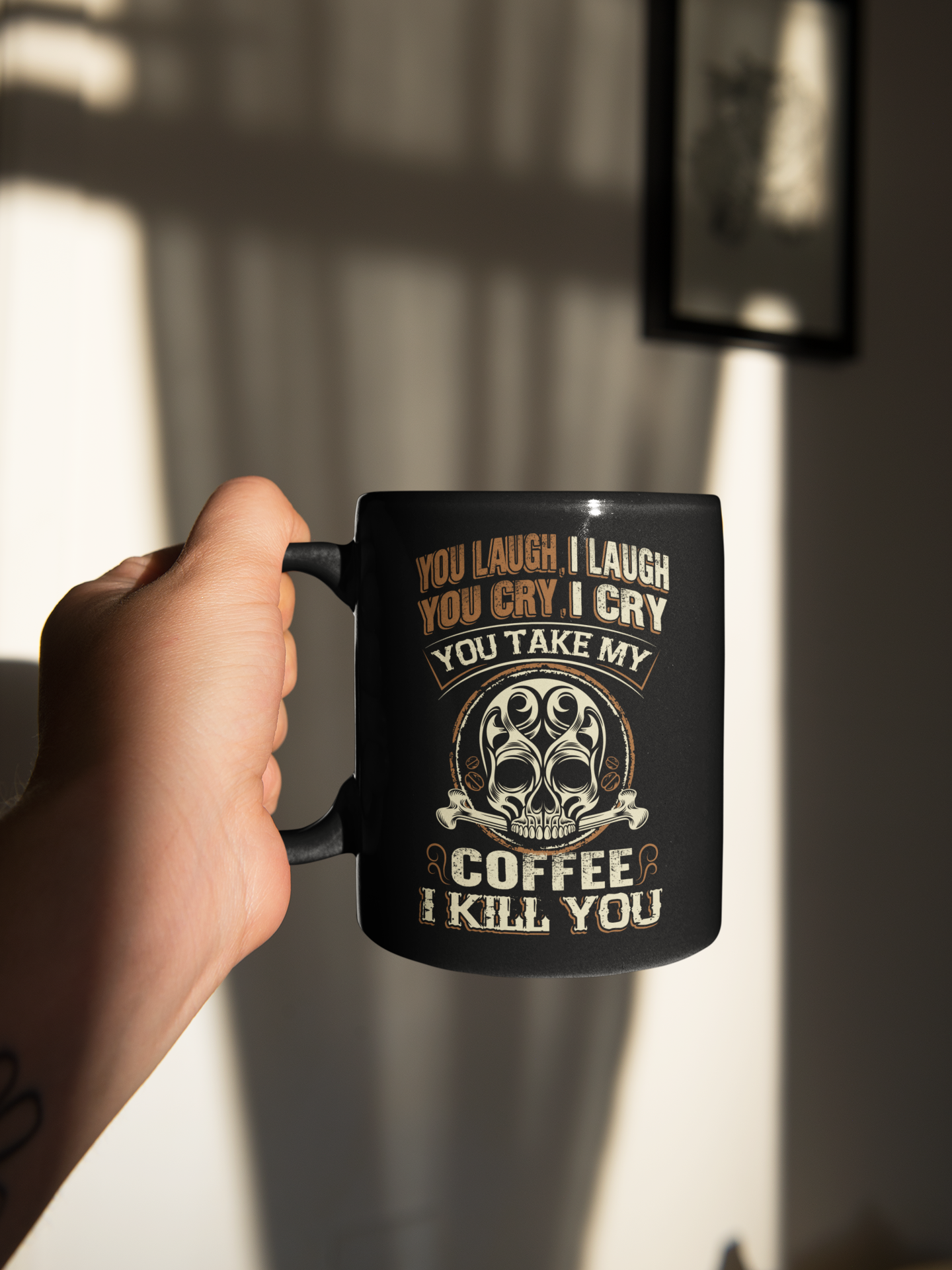 You laugh I laugh you cry I cry you take my Coffee I Kill You mugs or shirts black