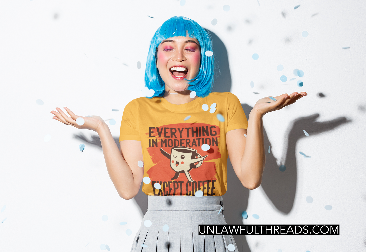 Everything in moderation Except Coffee coffee shirts and mugs available