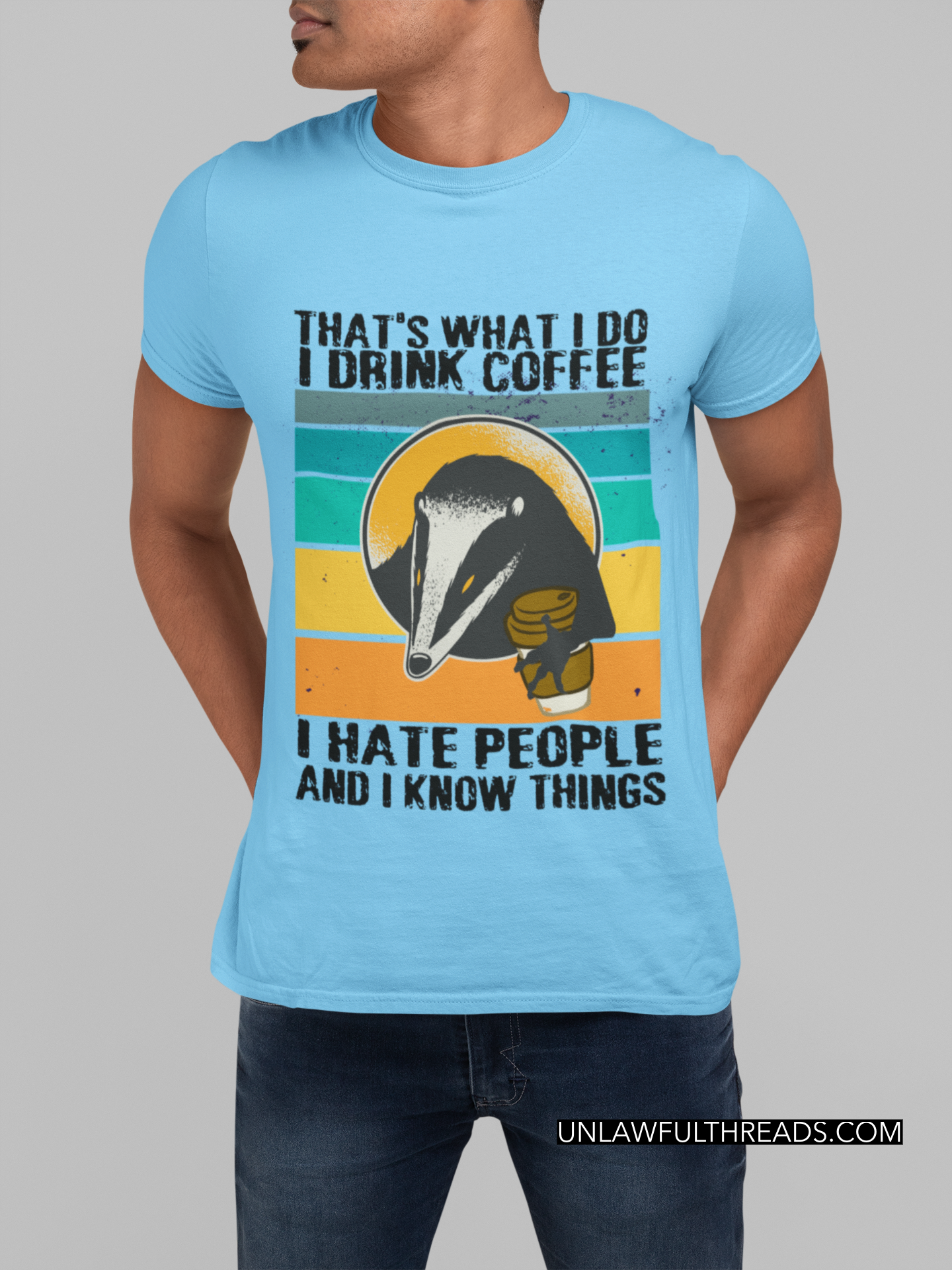 That's what I do I drink coffee I hate people and I know things honey-badger shirts and mugs