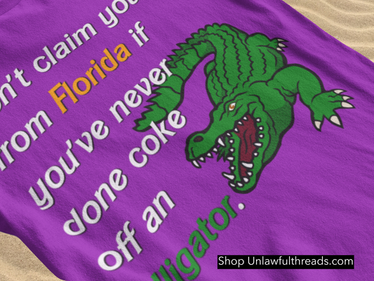 Don't Claim you're from Florida if you've never done coke off an alligator classic cotton shirts m/f cuts
