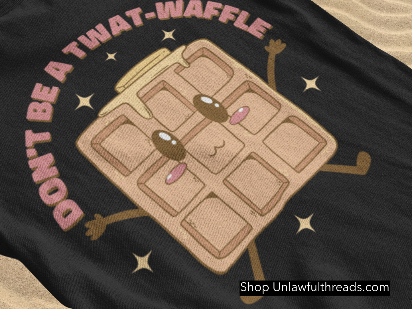 Don't Be A Twat Waffle shirts m/f cuts classic cotton and 15 ounce coffee mugs