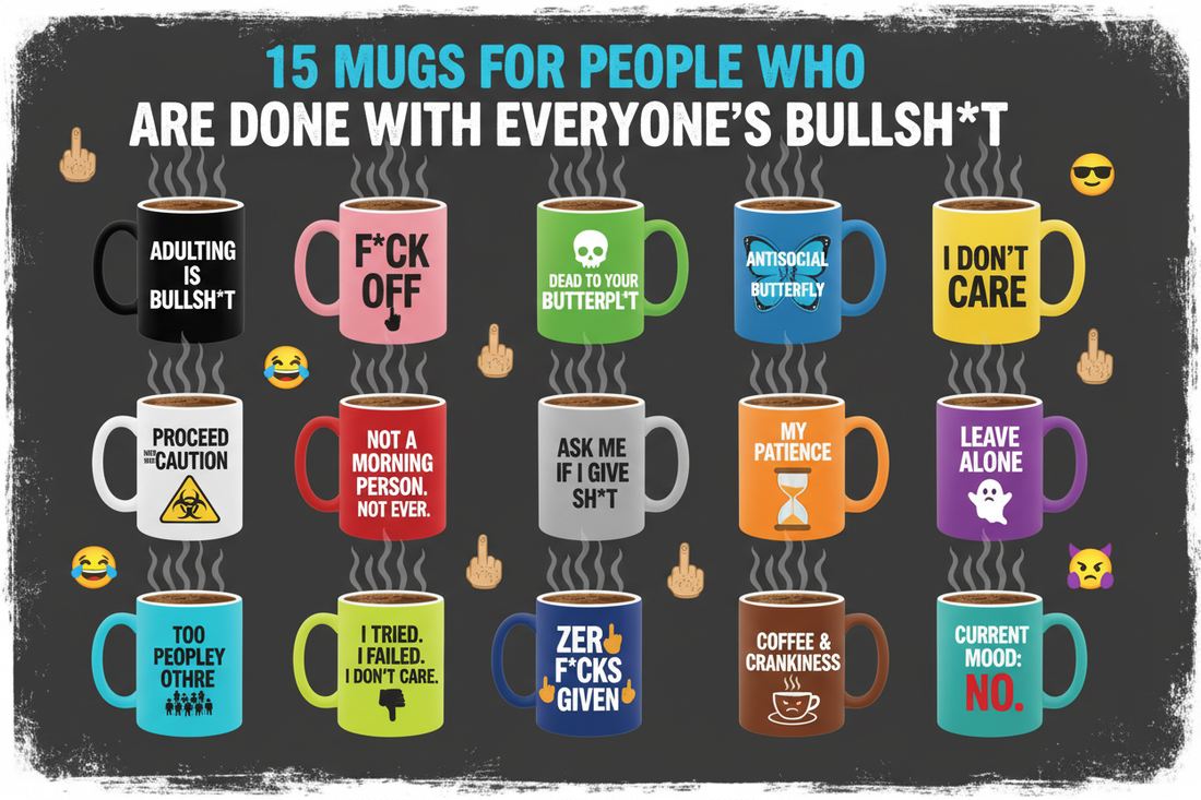 15 Mugs for People Who Are Done with Everyone's Bullsh*t