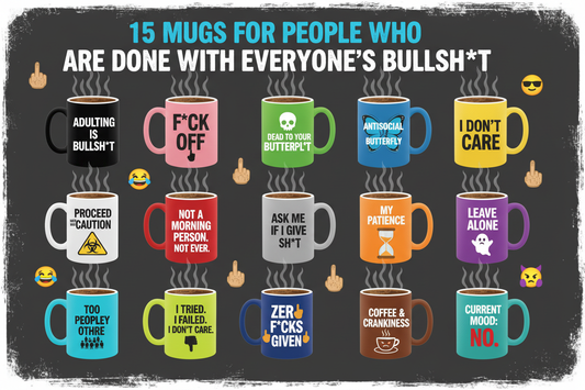 15 Mugs for People Who Are Done with Everyone's Bullsh*t