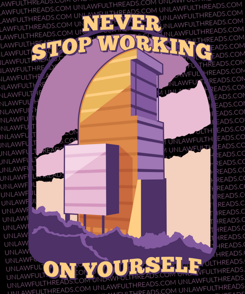 Never Stop Working On Yourself  The building, The memes, The legend