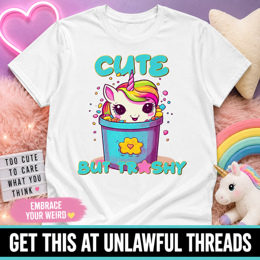 Cute but Trashy Unicorn T-Shirt