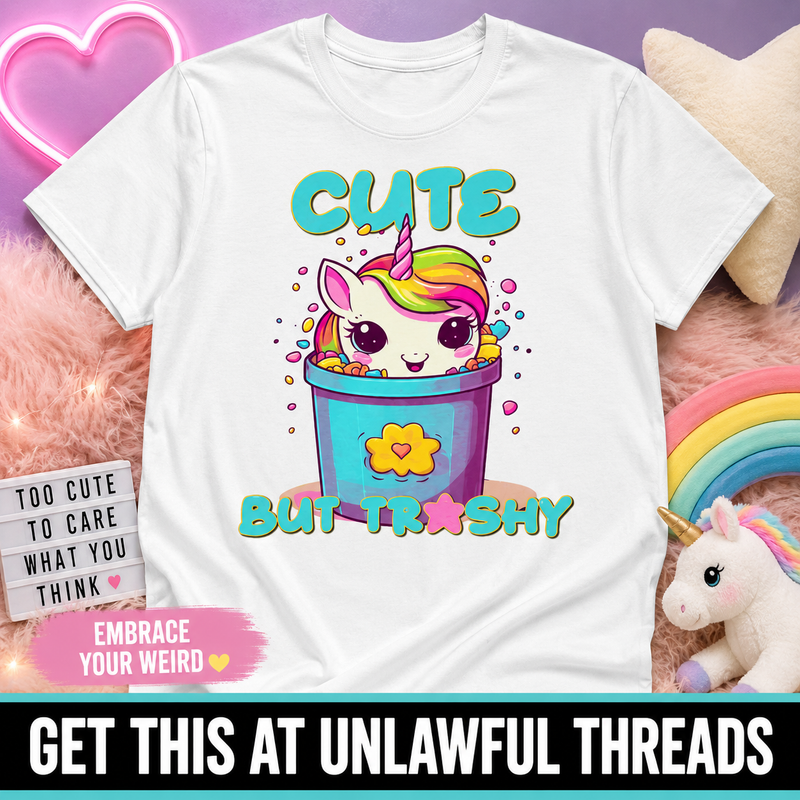 Cute but Trashy Unicorn T-Shirt