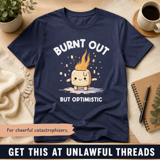 Burnt Out but Optimistic T-Shirt