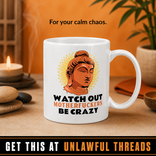 Watch Out Motherfuckers Be Crazy – Funny Buddha 15oz Ceramic Mug
