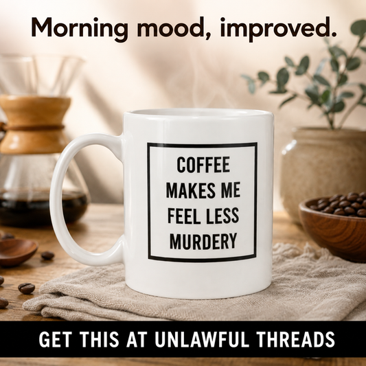 Coffee Makes Me Feel Less Murdery – Funny 15oz Ceramic Coffee Mug