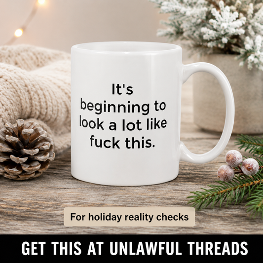 It's Beginning to Look a Lot Like F*ck This ♫ 15 oz Ceramic Coffee Mug