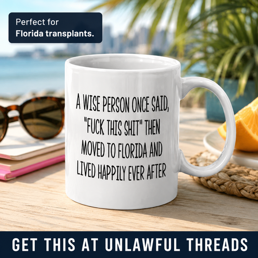 A Wise Person Once Said... Moved to Florida – Funny Florida Mug