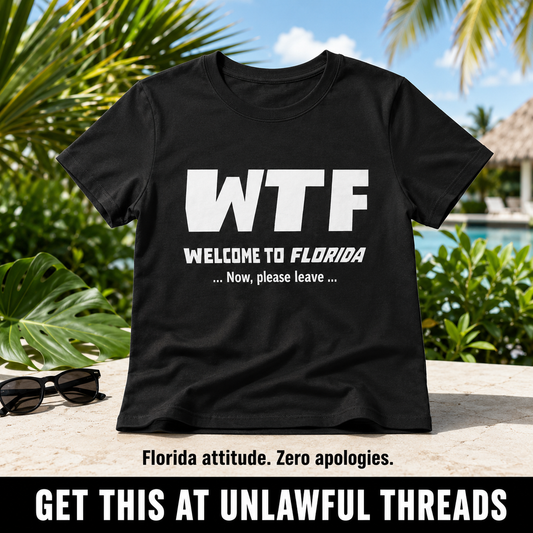 WTF – Welcome to Florida, Now Please Leave | Funny Florida T-Shirt