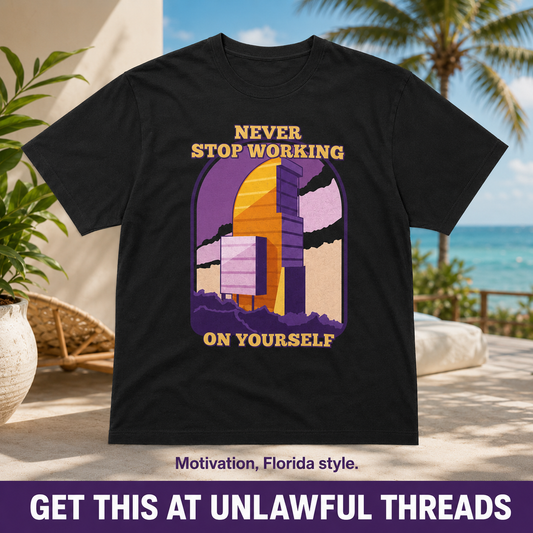 Never Stop Working On Yourself Shirt – Funny Florida Self-Help Tee (Black) Florida