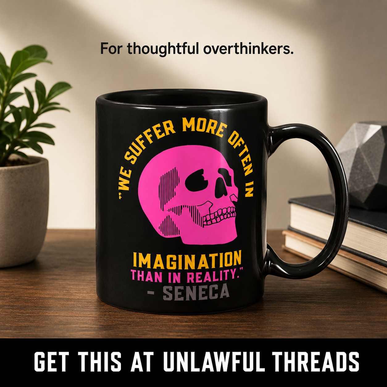 We Suffer More Often in Our Imagination Than in Reality – Seneca Quote Mug