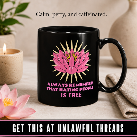 Always Remember That Hating People Is Free – Funny Lotus 15oz Black Ceramic Mug