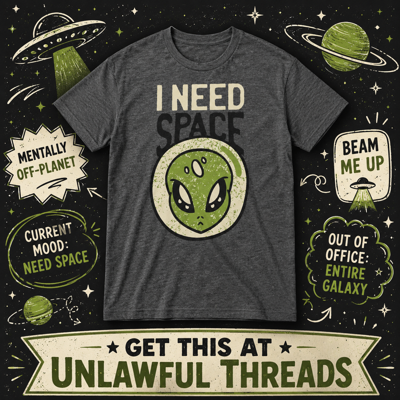 I Need Space – Funny Alien & UFO Graphic T-Shirt