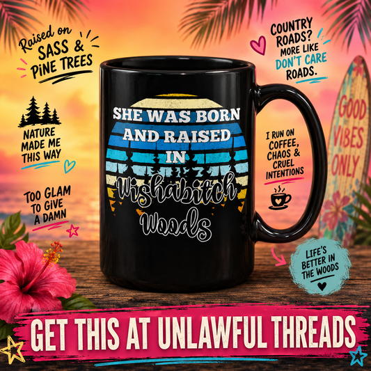 She Was Born and Raised in Wishabitch Woods 15oz Coffee Mug