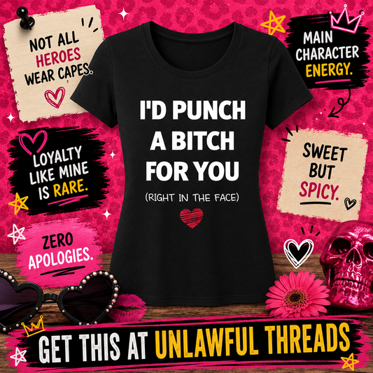 I'd Punch a Bitch for You – Funny Graphic Tee & 15oz Mug | Unlawful Threads