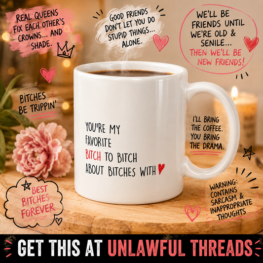 You're My Favorite Bitch To Bitch About Bitches With — 15oz Ceramic Coffee Mug | Unlawful Threads
