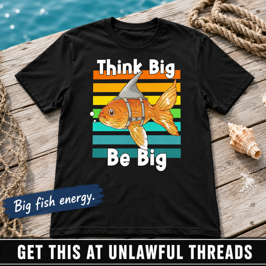 Think Big Be Big Shirt – Motivational Graphic Tee | Unlawful Threads