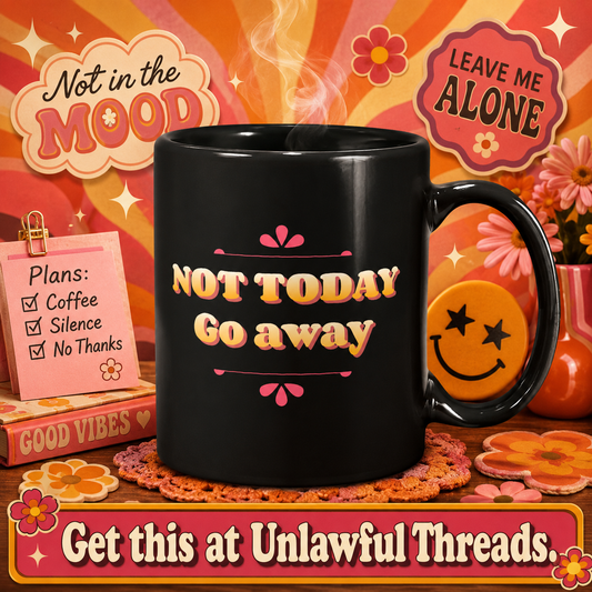 Not Today. Go Away. – Funny Antisocial Coffee Mug