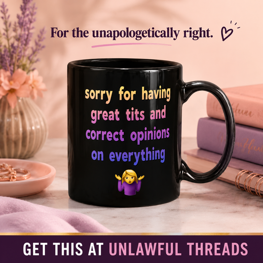 Sorry for Having Great Tits and Correct Opinions – 15oz Black Ceramic Mug