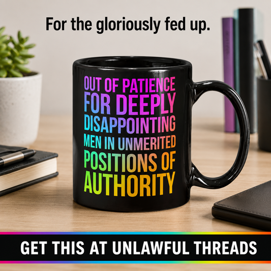 Out of Patience for Disappointing Men in Unmerited Authority – 15oz Black Mug