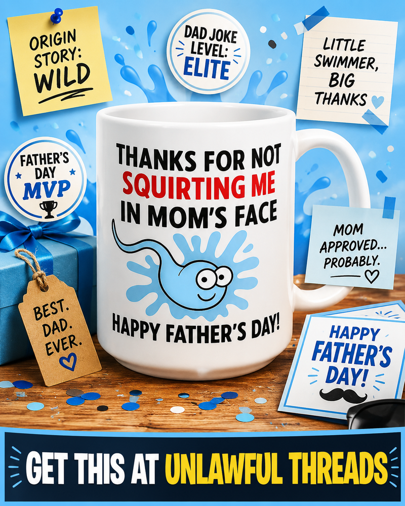 Thanks for Not Squirting Me in Mom's Face – Funny NSFW Father's Day Mug