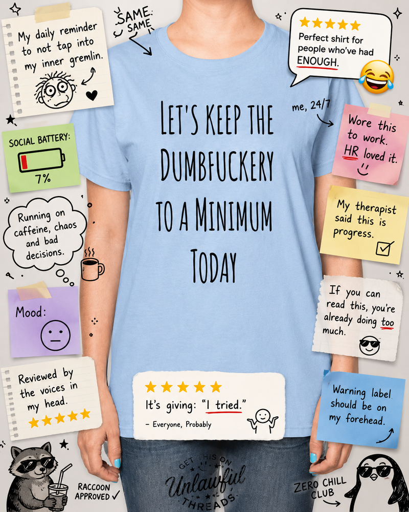 Let's Keep the Dumbfuckery to a Minimum – Funny Novelty T-Shirt