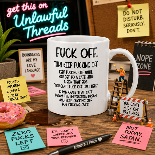 Fuck Off. Then Keep Fucking Off. — 15oz Ceramic Coffee Mug