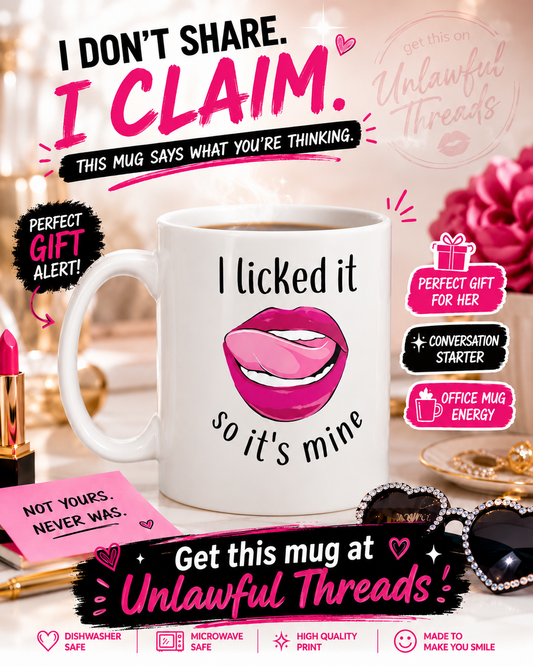 I Licked It So It's Mine – Funny Coffee Mug
