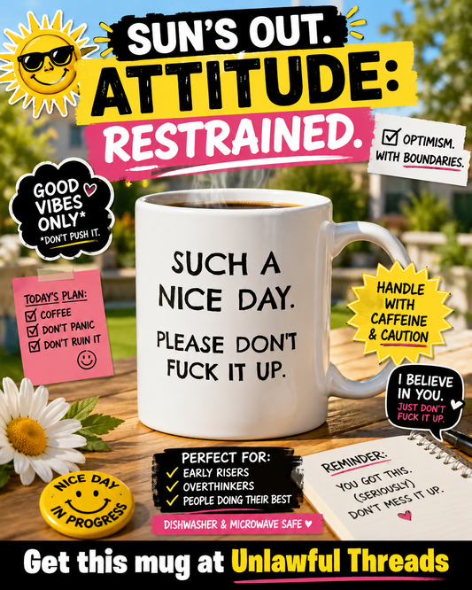 Such a Nice Day, Please Don't F*ck It Up — 15oz Ceramic Coffee Mug