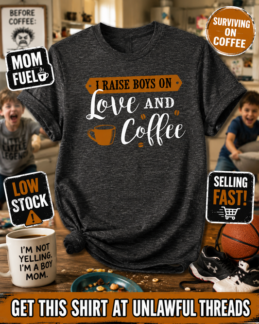 I Raise Boys on Love and Coffee | Shirt, Mug & Tote