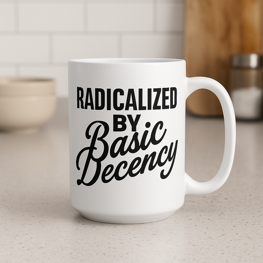 Radicalized by Basic Decency – 15 oz Ceramic Coffee Mug