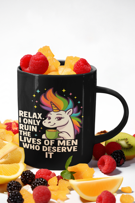 🖤🦄 “Relax. I Only Ruin the Lives of Men Who Deserve It” – 15oz Black Ceramic Mug