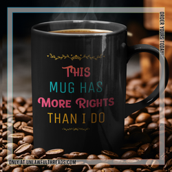 This mug has More Rights than I do
