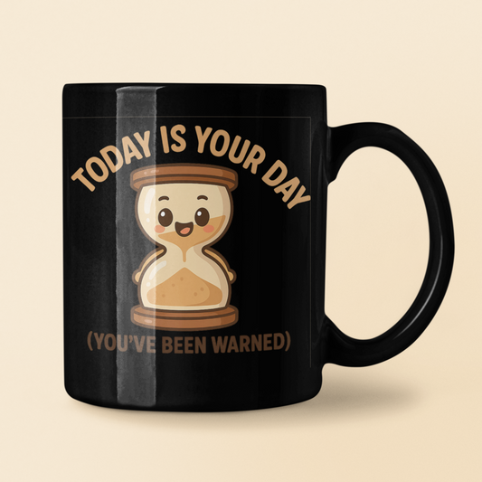 Today Is Your Day (You’ve Been Warned) – Funny Motivational Hourglass Mug