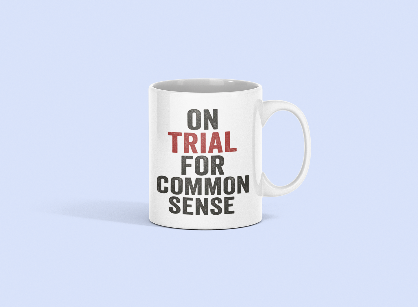 On Trial for Common Sense   Mug – 15oz Black or White Ceramic Coffee Cup | Bold Statement Mug for Thinkers, Rebels & Realists