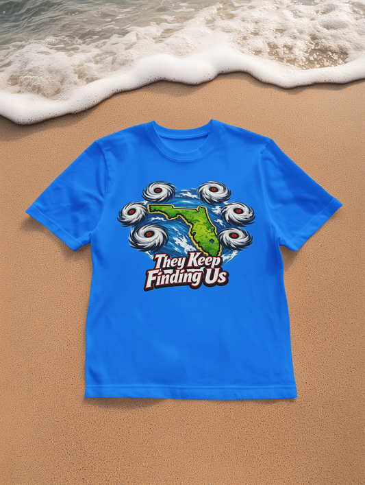 They Keep Finding Us – Funny Florida T-Shirt