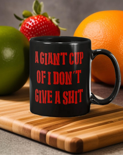 A Giant Cup of I Don't Give A Shit coffee mug 15 oz.