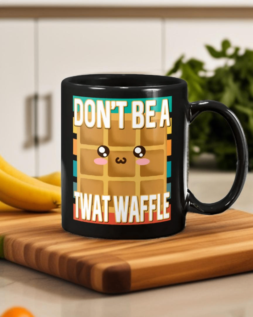 Don't Be A Twat Waffle coffee mug 15 ounces